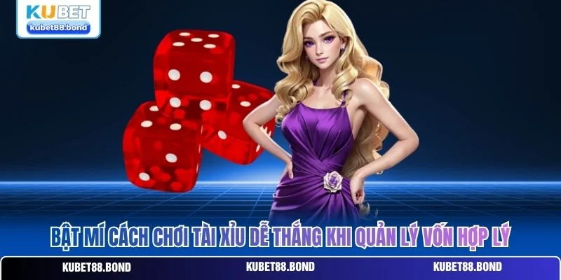 Bật mí cách chơi tài xỉu dễ thắng khi quản lý vốn hợp lý Bật mí cách chơi tài xỉu dễ thắng khi quản lý vốn hợp lý