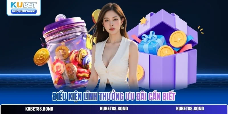 Điều kiện lĩnh thưởng ưu đãi cần biết