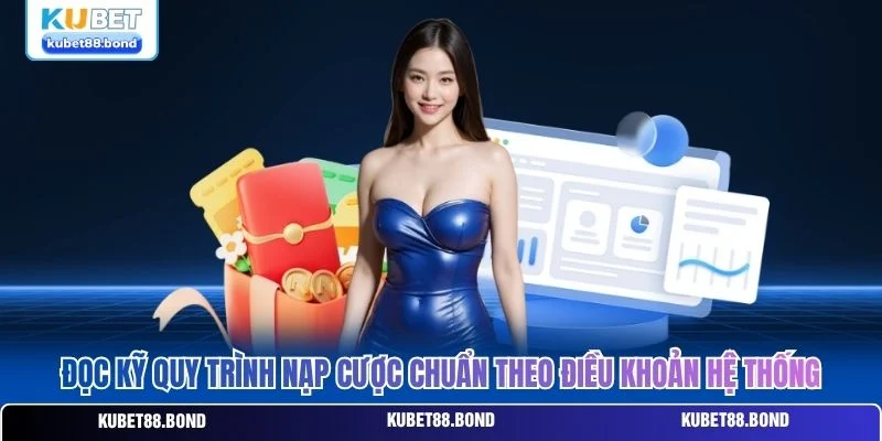 Đọc kỹ quy trình nạp cược chuẩn theo điều khoản hệ thống