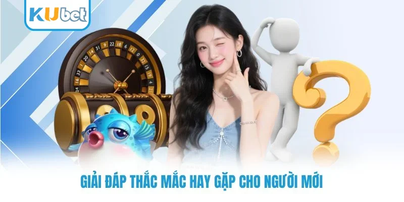 Giải đáp thắc mắc hay gặp cho người mới
