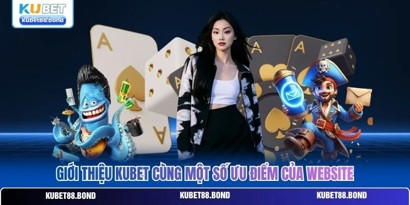 Giới thiệu Kubet cùng một số ưu điểm của website Giới thiệu Kubet cùng một số ưu điểm của website