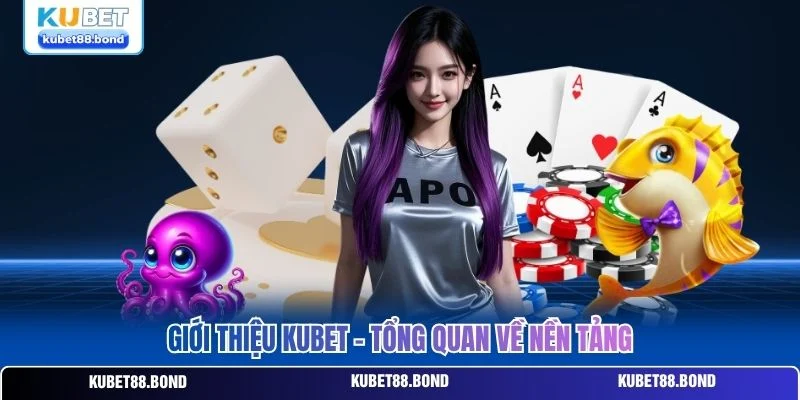Giới thiệu Kubet - Tổng quan về nền tảng Giới thiệu Kubet - Tổng quan về nền tảng