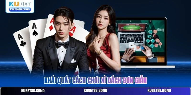 Khái quát cách chơi xì dách đơn giản Khái quát cách chơi xì dách đơn giản