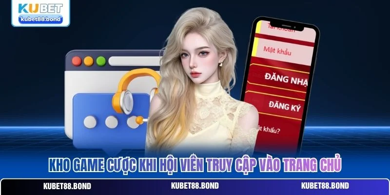 Kho game cược khi hội viên truy cập vào trang chủ