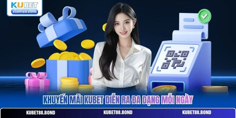 Khuyến mãi Kubet diễn ra đa dạng mỗi ngày