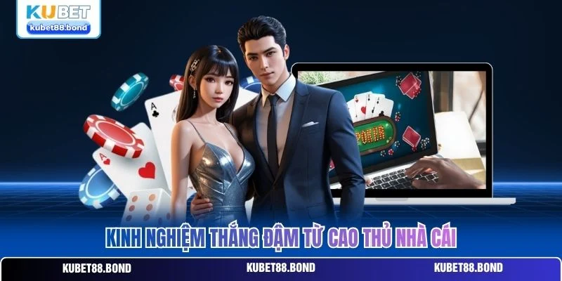 Kinh nghiệm thắng đậm từ cao thủ nhà cái Kinh nghiệm thắng đậm từ cao thủ nhà cái