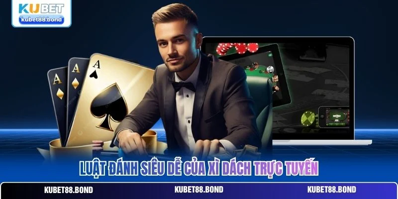 Luật đánh siêu dễ của xì dách trực tuyến Luật đánh siêu dễ của xì dách trực tuyến
