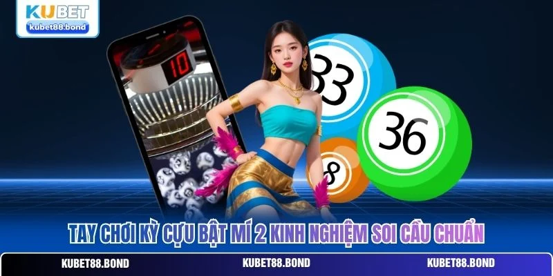 Tay chơi kỳ cựu bật mí 2 kinh nghiệm soi cầu chuẩn
