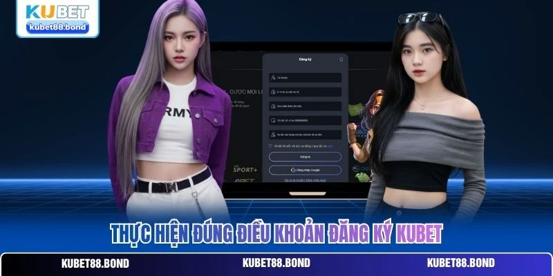 Thực hiện đúng điều khoản đăng ký KUBET
