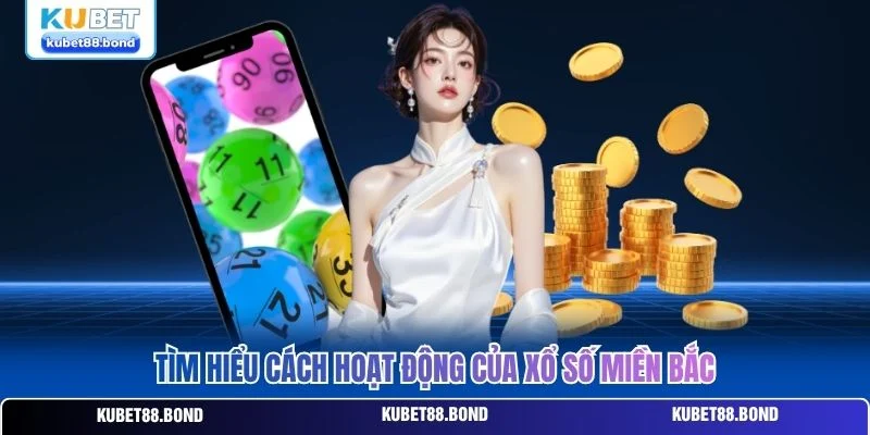 Tìm hiểu cách hoạt động của xổ số miền Bắc