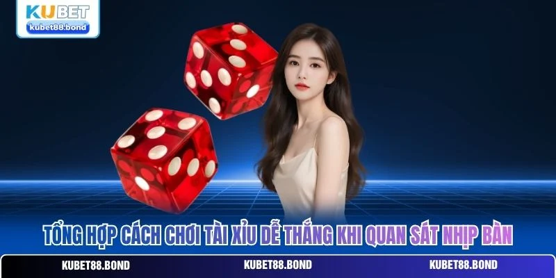 Tổng hợp cách chơi tài xỉu dễ thắng khi quan sát nhịp bàn Tổng hợp cách chơi tài xỉu dễ thắng khi quan sát nhịp bàn