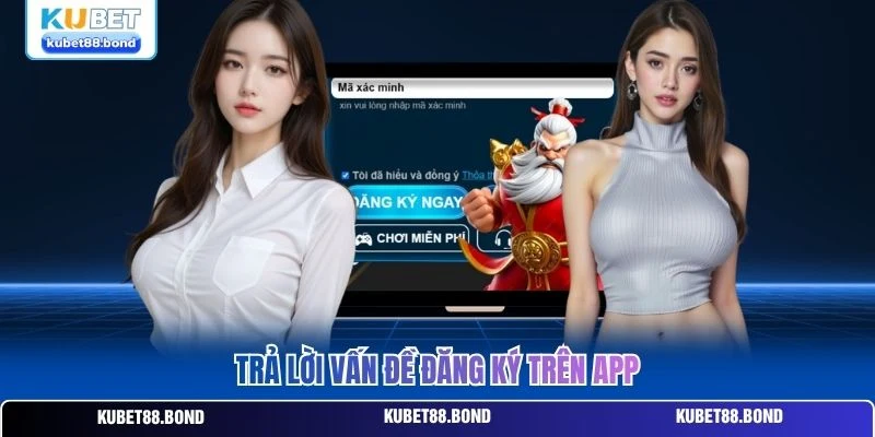 Trả lời vấn đề đăng ký trên app